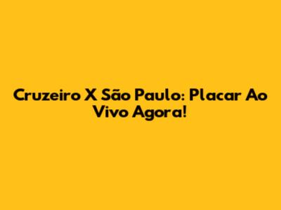 Cruzeiro X São Paulo: Placar Ao Vivo Agora!