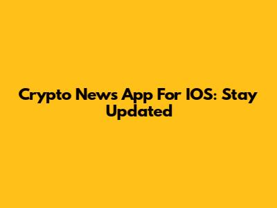 Crypto News App For IOS: Stay Updated