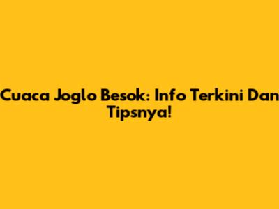 Cuaca Joglo Besok: Info Terkini Dan Tipsnya!