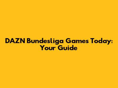 DAZN Bundesliga Games Today: Your Guide