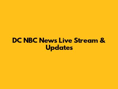DC NBC News Live Stream & Updates