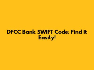 DFCC Bank SWIFT Code: Find It Easily!