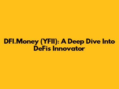 DFI.Money (YFII): A Deep Dive Into DeFi's Innovator