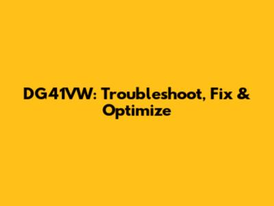 DG41VW: Troubleshoot, Fix & Optimize