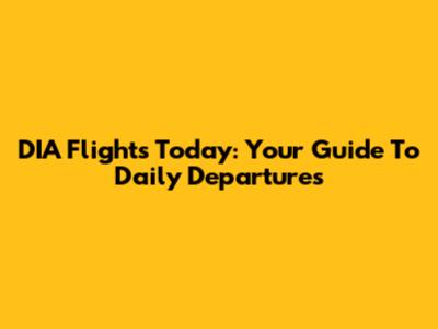 DIA Flights Today: Your Guide To Daily Departures