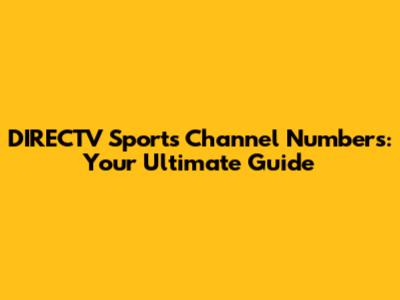 DIRECTV Sports Channel Numbers: Your Ultimate Guide