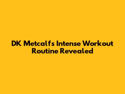 DK Metcalf's Intense Workout Routine Revealed