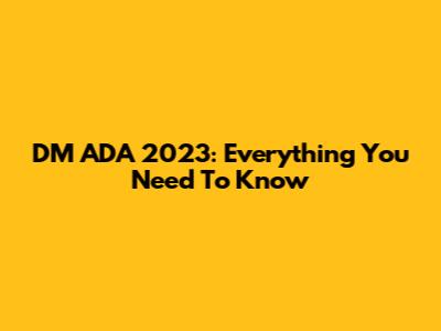DM ADA 2023: Everything You Need To Know