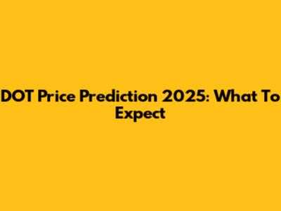 DOT Price Prediction 2025: What To Expect