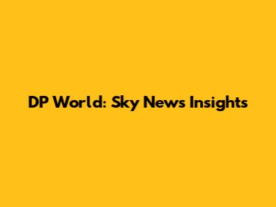 DP World: Sky News Insights