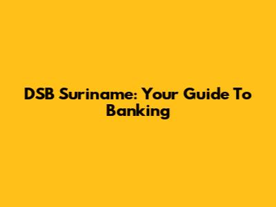 DSB Suriname: Your Guide To Banking