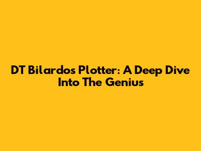 DT Bilardo's Plotter: A Deep Dive Into The Genius