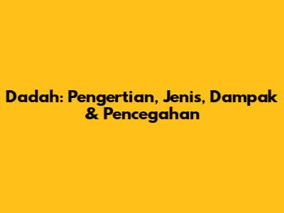 Dadah: Pengertian, Jenis, Dampak & Pencegahan