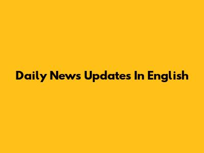 Daily News Updates In English