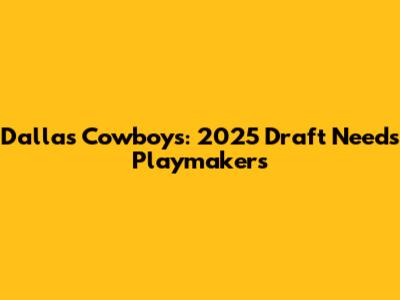 Dallas Cowboys: 2025 Draft Needs Playmakers