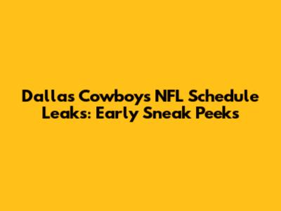 Dallas Cowboys NFL Schedule Leaks: Early Sneak Peeks