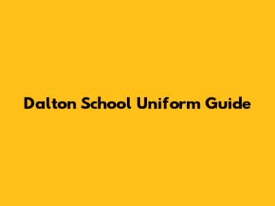 Dalton School Uniform Guide
