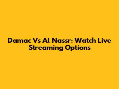 Damac Vs Al Nassr: Watch Live Streaming Options