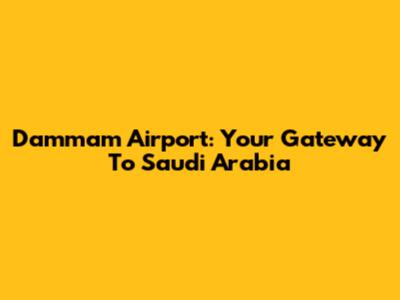 Dammam Airport: Your Gateway To Saudi Arabia