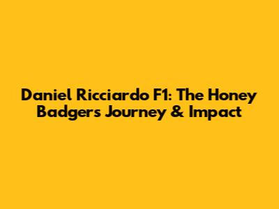 Daniel Ricciardo F1: The Honey Badger's Journey & Impact
