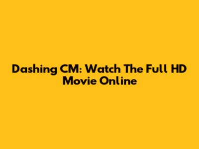 Dashing CM: Watch The Full HD Movie Online
