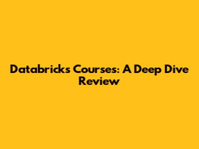 Databricks Courses: A Deep Dive Review