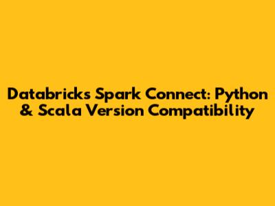 Databricks Spark Connect: Python & Scala Version Compatibility