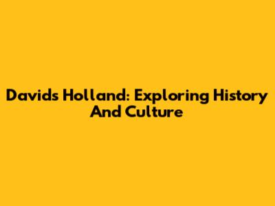 David's Holland: Exploring History And Culture