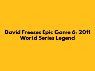 David Freese's Epic Game 6: 2011 World Series Legend