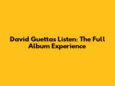 David Guetta's Listen: The Full Album Experience