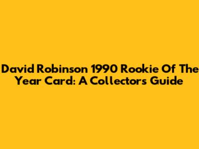 David Robinson 1990 Rookie Of The Year Card: A Collector's Guide