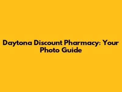 Daytona Discount Pharmacy: Your Photo Guide