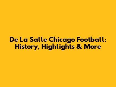De La Salle Chicago Football: History, Highlights & More