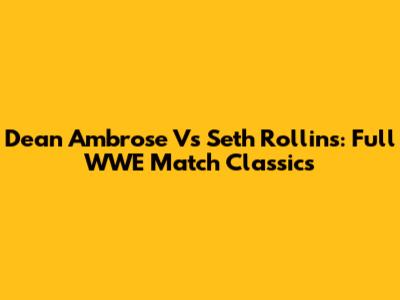 Dean Ambrose Vs Seth Rollins: Full WWE Match Classics