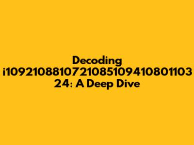Decoding 'i1092108810721085109410801103 24': A Deep Dive
