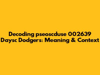 Decoding 'pseoscduse 002639 Daysc Dodgers': Meaning & Context