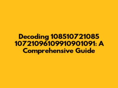 Decoding 108510721085 10721096109910901091: A Comprehensive Guide