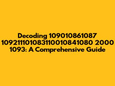 Decoding 109010861087 109211101083110010841080 2000 1093: A Comprehensive Guide
