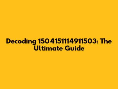 Decoding 1504151114911503: The Ultimate Guide