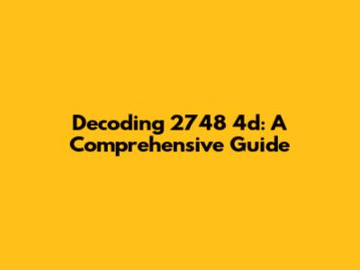 Decoding 2748 4d: A Comprehensive Guide