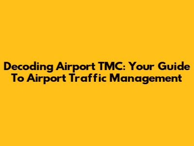 Decoding Airport TMC: Your Guide To Airport Traffic Management