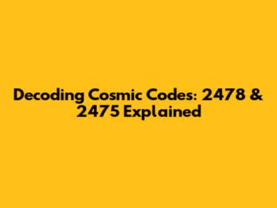 Decoding Cosmic Codes: 2478 & 2475 Explained