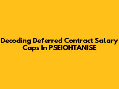 Decoding Deferred Contract Salary Caps In PSEIOHTANISE