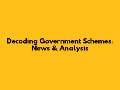 Decoding Government Schemes: News & Analysis