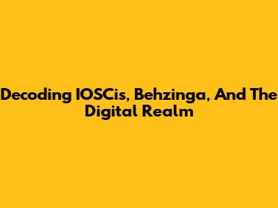Decoding IOSCis, Behzinga, And The Digital Realm