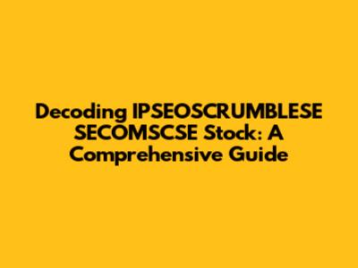 Decoding IPSEOSCRUMBLESE SECOMSCSE Stock: A Comprehensive Guide