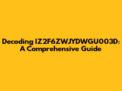 Decoding IZ2F6ZWJYDWGU003D: A Comprehensive Guide