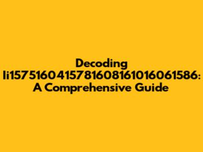 Decoding Ii1575160415781608161016061586: A Comprehensive Guide