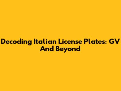 Decoding Italian License Plates: GV And Beyond