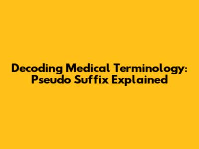 Decoding Medical Terminology: Pseudo Suffix Explained